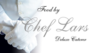 Food by Chef Lars, 25 years catering international experience, for private dinners, parties and deluxe weddings